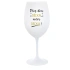 PŘES DEN DĚCKA, VEČER DECKA! - bílá  sklenice na víno 350 ml