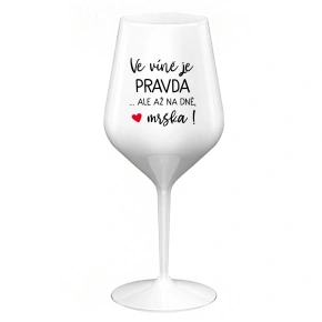 VE VÍNĚ JE PRAVDA...ALE AŽ NA DNĚ, MRŠKA! - bílá nerozbitná sklenice na víno 470 ml