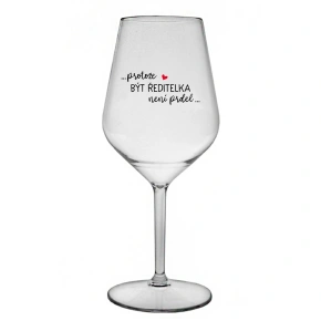 ...PROTOŽE BÝT ŘEDITELKA NENÍ PRDEL... - čirá nerozbitná sklenice na víno 470 ml