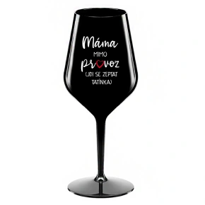 MÁMA MIMO PROVOZ (JDI SE ZEPTAT TATÍNKA) - černá nerozbitná sklenice na víno 470 ml