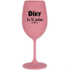 DÍKY ŽE TĚ MÁM - růžová sklenice na víno 350 ml DÍKY ŽE TĚ MÁM - růžová sklenice na víno 350 ml