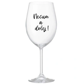 NEČUM A DOLEJ! - čirá sklenice na víno 350 ml