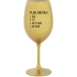PLÁN DNEŠKA - VSTÁT - zlatá sklenice na víno 350 ml