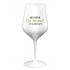 KDO NEPIJE SE MNOU...AŤ SE OŽERE SÁM! - bílá nerozbitná sklenice na víno 470 ml
