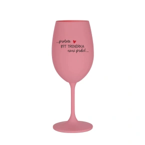 PROTOŽE BÝT TRENÉRKA NENÍ PRDEL - růžová sklenice na víno 350 ml