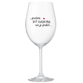 ...PRETOŽE BYŤ SVEDKYŇA NIE JE PRDEL... - priehľadný pohár na víno 350 ml ...PRETOŽE BYŤ SVEDKYŇA NIE JE PRDEL... - priehľadný pohár na víno 350 ml