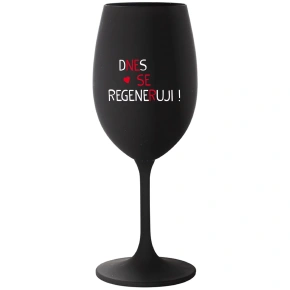 DNES SE REGENERUJI! - černá sklenice na víno 350 ml