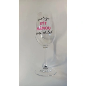 PROTOŽE BÝT MÁMOU NENÍ PRDEL - čirá sklenice na víno 350 ml