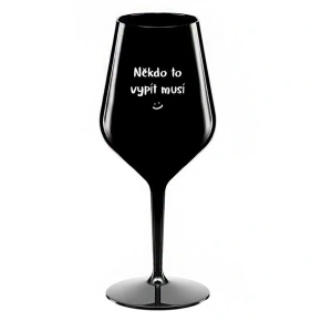 NĚKDO TO VYPÍT MUSÍ - černá nerozbitná sklenice na víno 470 ml