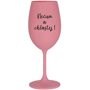 Sklenka - NEČUM A CHLASTEJ! - růžová sklenice na víno 350 ml