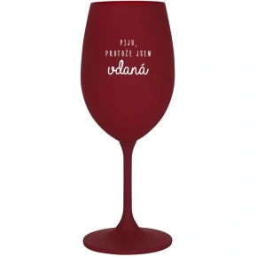 PIJU, PROTOŽE JSEM VDANÁ - bordo sklenice na víno 350 ml