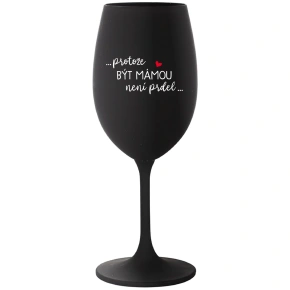 ...PROTOŽE BÝT MÁMOU NENÍ PRDEL... - černá sklenice na víno 350 ml